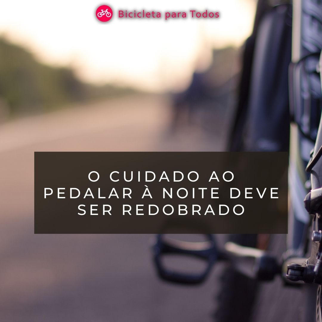 foto com legenda o cuidado ao pedalar à noite deve ser redobrado