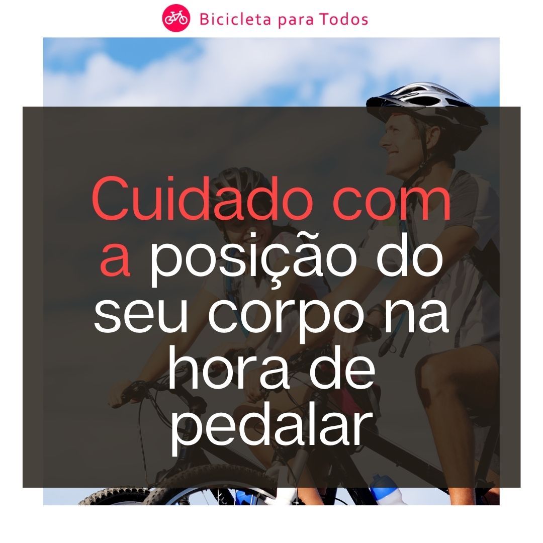 cudiado com posição do corpo na hora de pedalar