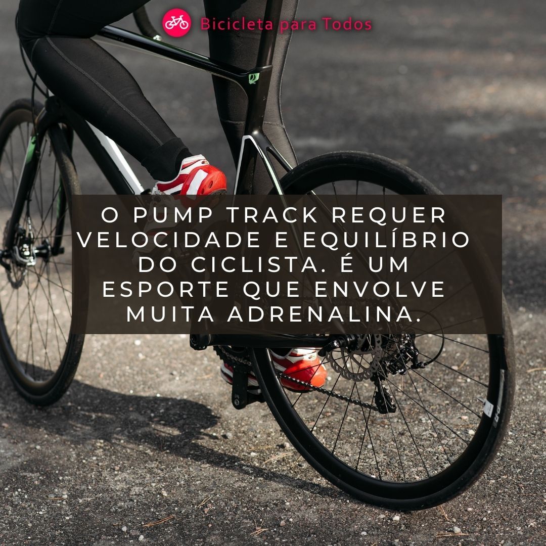 foto com legenda o pump track requer velocidade e equilibrio do ciclista. É um esporte que envolve muita adrenalina