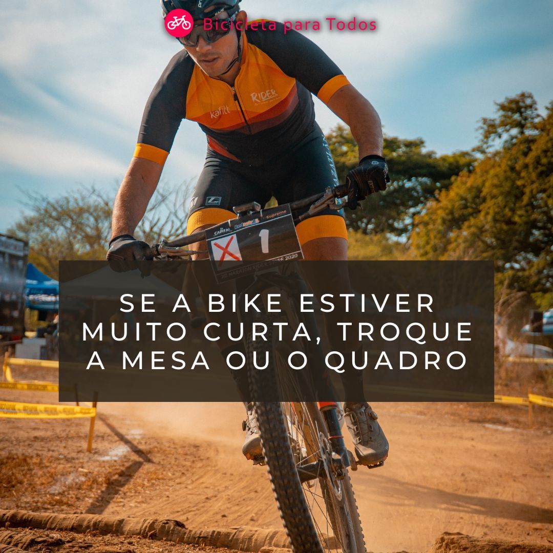 foto com legenda se a sua bike estiver muito curta, troque a mesa ou o quadro