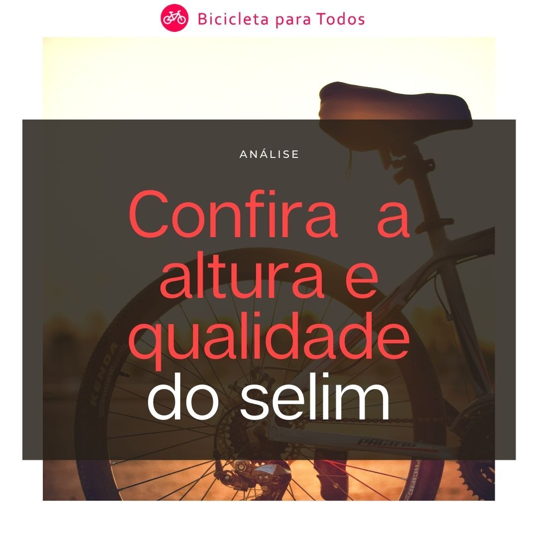 confira a altura e qualidade do selim da bike